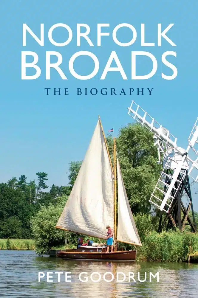 Norfolk Broads: The Biography Book by Pete Goodrum